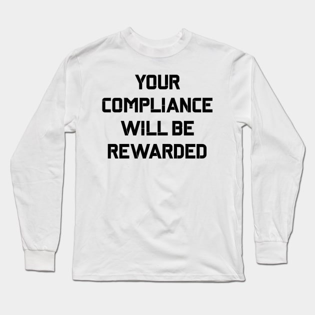 Your Compliance Will Be Rewarded Hydra Quote Long Sleeve T-Shirt by BubbleMench